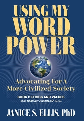 Using My Word Power: Advocating for a More Civilized Society by Ellis, Janice S.