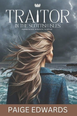 Traitor In The Scottish Isles (Roxburgh Scions): A Small Town Inspirational Romantic Suspense by Edwards, Paige