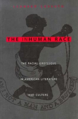 The Inhuman Race: The Racial Grotesque in American Literature and Culture by Cassuto, Leonard