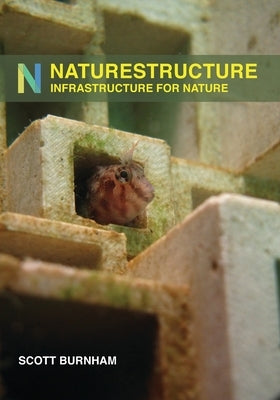NatureStructure: Infrastructure for Nature by Burnham, Scott