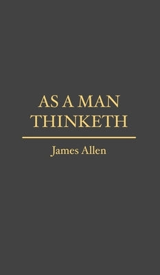 As a Man Thinketh by 