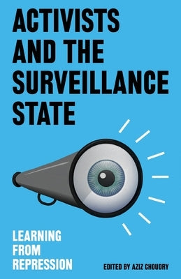 Activists and the Surveillance State: Learning from Repression by Choudry, Aziz