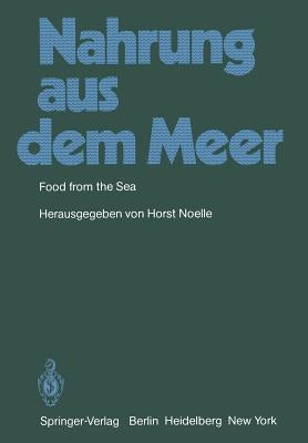 Nahrung Aus Dem Meer / Food from the Sea: Internationales Symposium Vom 8.-9.10.1980 in Bremerhaven by Noelle, H.