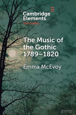 The Music of the Gothic 1789-1820 by McEvoy, Emma