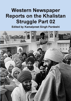 Western Newspaper Reports on the Khalistan Struggle 02 by Pardeshi, Kamalpreet Singh