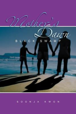 Mother's Dawn: Black Swamp by Kwon, Soonja