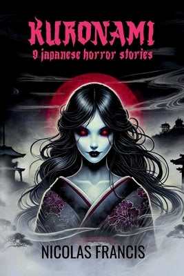 Kuronami: 9 Japanese Horror Stories by Francis, Nicol?s