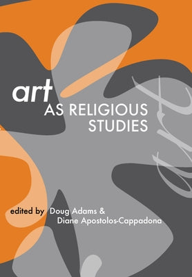 Art as Religious Studies by Adams, Doug