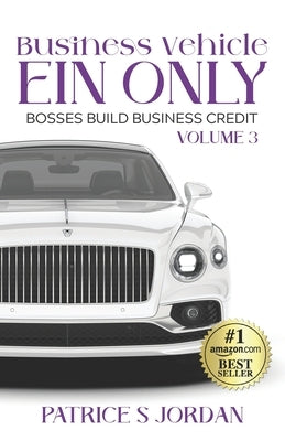 Business Vehicle EIN ONLY: Bosses Build Business Credit Series Volume 3 by Jordan, Patrice S.