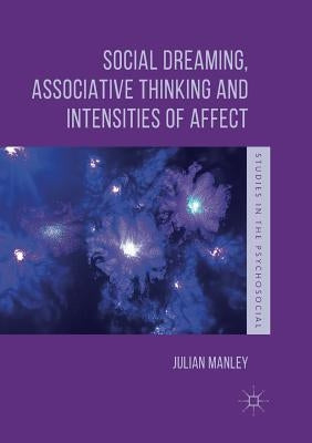Social Dreaming, Associative Thinking and Intensities of Affect by Manley, Julian