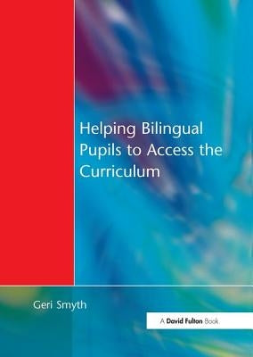 Helping Bilingual Pupils to Access the Curriculum by Smyth, Geri
