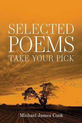 Selected Poems: Take your pick by Cook, Michael James
