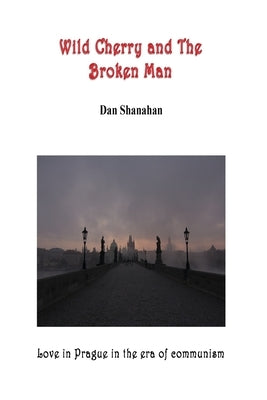 Wild Cherry and The Broken Man by Shanahan, Dan