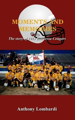 Moments and Memories: The story of 1993 Berryessa Cougars by Lombardi, Anthony