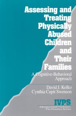 Assessing and Treating Physically Abused Children and Their Families: A Cognitive-Behavioral Approach by Kolko, David J.