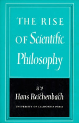The Rise of Scientific Philosophy by Reichenbach, Hans