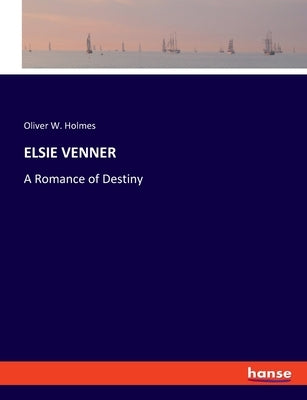 Elsie Venner: A Romance of Destiny by Holmes, Oliver W.