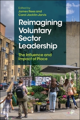 Reimagining Voluntary Sector Leadership: The Influence and Impact of Place by Sanders, Amy