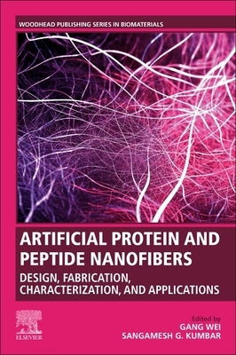 Artificial Protein and Peptide Nanofibers: Design, Fabrication, Characterization, and Applications by Wei, Gang