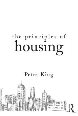 The Principles of Housing by King, Peter