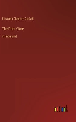 The Poor Clare: in large print by Gaskell, Elizabeth Cleghorn