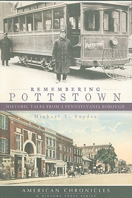 Remembering Pottstown:: Historic Tales from a Pennsylvania Borough by Snyder, Michael T.