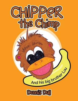 Chipper the Chimp: And His Big Brother Lou by Dull, Dennis