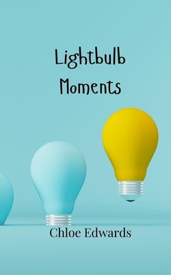 Lightbulb Moments by Edwards, Chloe