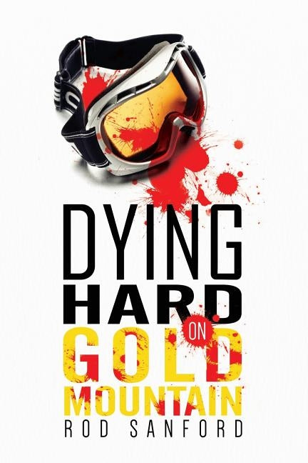 Dying Hard on Gold Mountain by Sanford, Rod