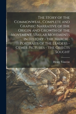 The Story of the Commonweal, Complete and Graphic Narrative of the Origin and Growth of the Movement, Similar Movements in History - the March - Portr by Vincent, Henry