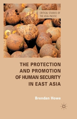 The Protection and Promotion of Human Security in East Asia by Howe, B.