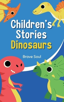 Children's Stories Dinosaurs by Soul, Brave