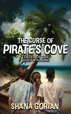 The Curse of Pirate's Cove: Tales of the Lost & Found by Gorian, Shana
