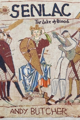 Senlac - The Lake of Blood: A Medieval Historical Fiction Novel by Butcher, Andy