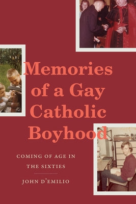 Memories of a Gay Catholic Boyhood: Coming of Age in the Sixties by D'Emilio, John
