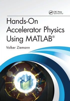 Hands-On Accelerator Physics Using Matlab(r) by Ziemann, Volker