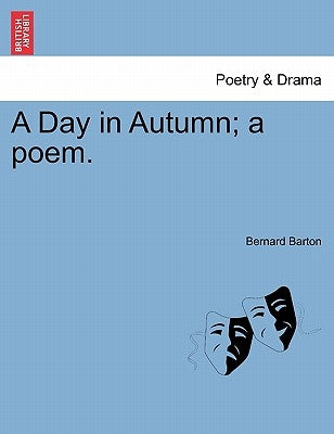 A Day in Autumn; A Poem. by Barton, Bernard