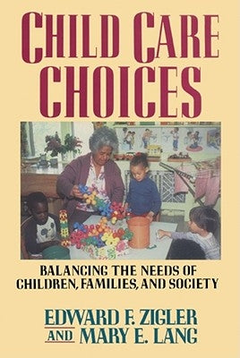 Child Care Choices by Zigler, Edward F.