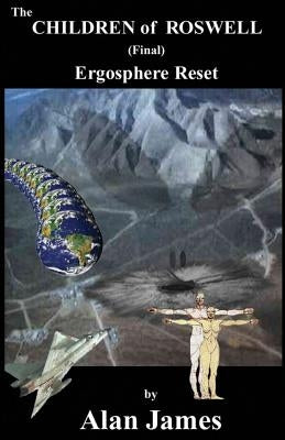 The Children of Roswell (Final) Ergosphere Reset: Ergosphere Reset by James, Alan