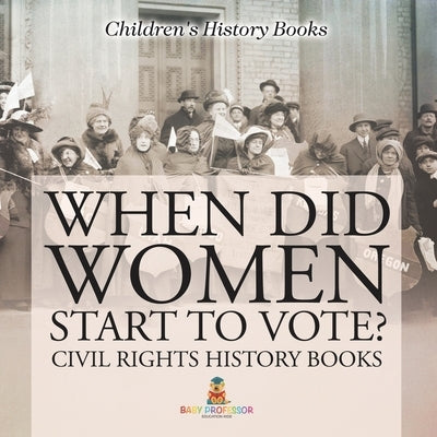 When Did Women Start to Vote? Civil Rights History Books Children's History Books by Baby Professor