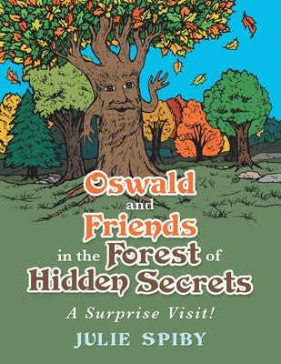 Oswald and Friends in the Forest of Hidden Secrets: A Surprise Visit! by Spiby, Julie