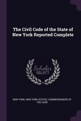 The Civil Code of the State of New York Reported Complete by York, New