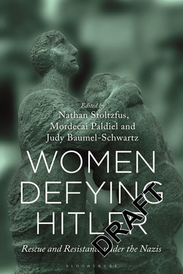 Women Defying Hitler: Rescue and Resistance Under the Nazis by Stoltzfus, Nathan