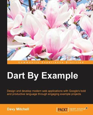 Dart By Example by Mitchell, Davy