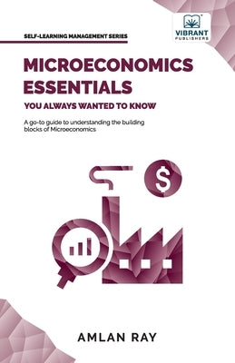 Microeconomics Essentials You Always Wanted To Know by Ray, Amlan