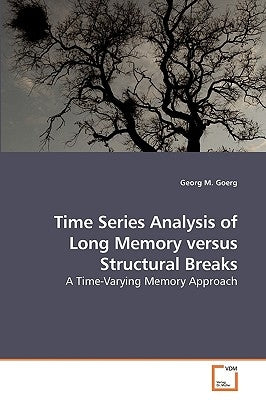 Time Series Analysis of Long Memory versus Structural Breaks by Goerg, Georg M.