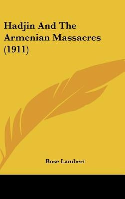 Hadjin And The Armenian Massacres (1911) by Lambert, Rose