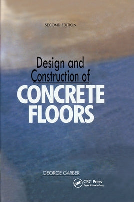 Design and Construction of Concrete Floors, Second Edition by Garber, George