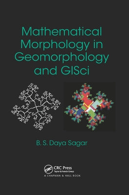 Mathematical Morphology in Geomorphology and GISci by Daya Sagar, Behara Seshadri