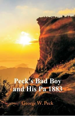 Peck's Bad Boy and His Pa 1883 by Peck, George W.